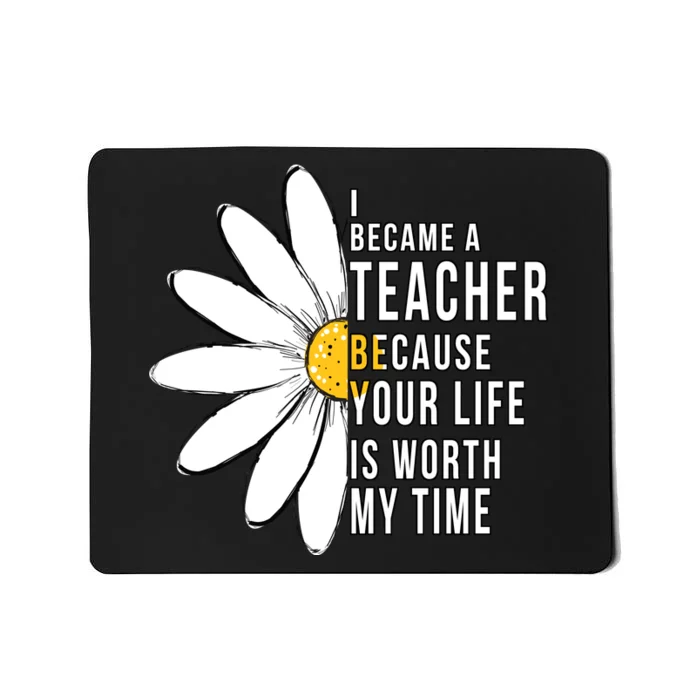 Your Life Is Worth My Time Inspiring Teacher Mousepad