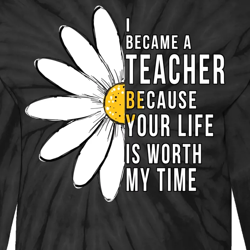 Your Life Is Worth My Time Inspiring Teacher Tie-Dye Long Sleeve Shirt