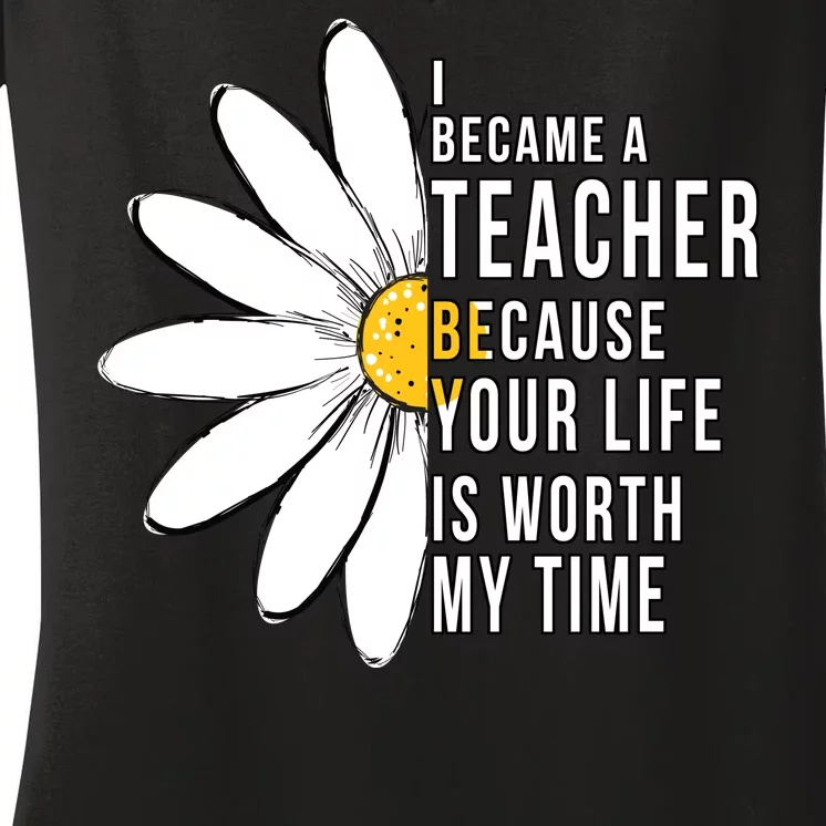 Your Life Is Worth My Time Inspiring Teacher Women's V-Neck T-Shirt