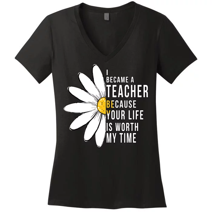 Your Life Is Worth My Time Inspiring Teacher Women's V-Neck T-Shirt