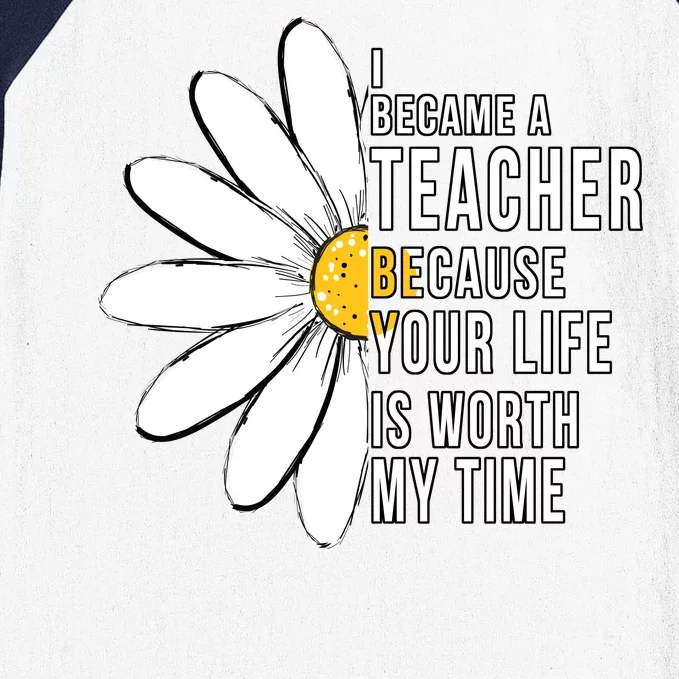 Your Life Is Worth My Time Inspiring Teacher Baseball Sleeve Shirt