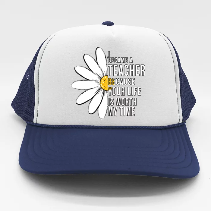 Your Life Is Worth My Time Inspiring Teacher Trucker Hat