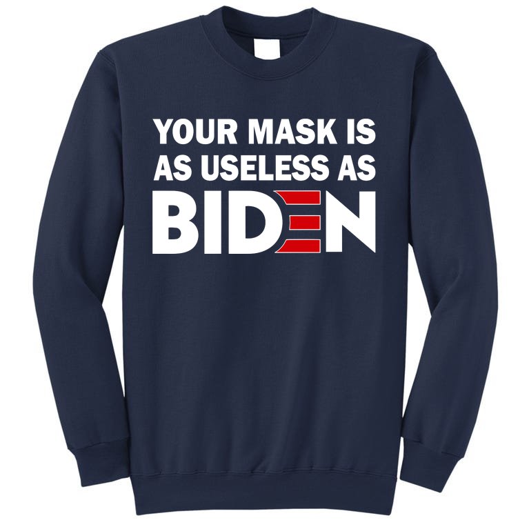 Your Mask Is As Useless As Biden Sweatshirt