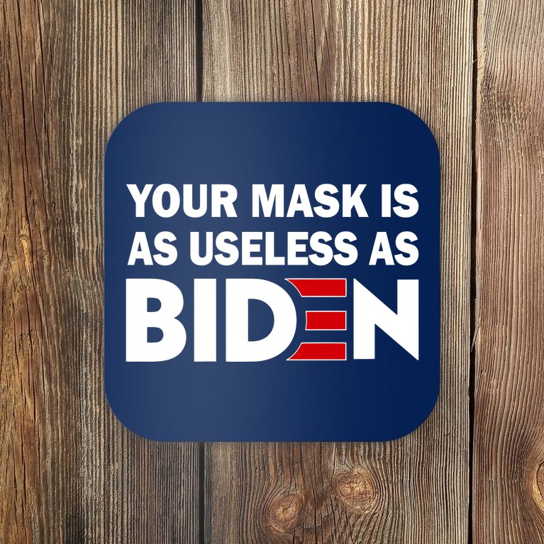 Your Mask Is As Useless As Biden Coaster