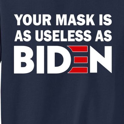 Your Mask Is As Useless As Biden Tall Sweatshirt