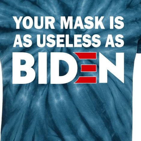 Your Mask Is As Useless As Biden Kids Tie-Dye T-Shirt
