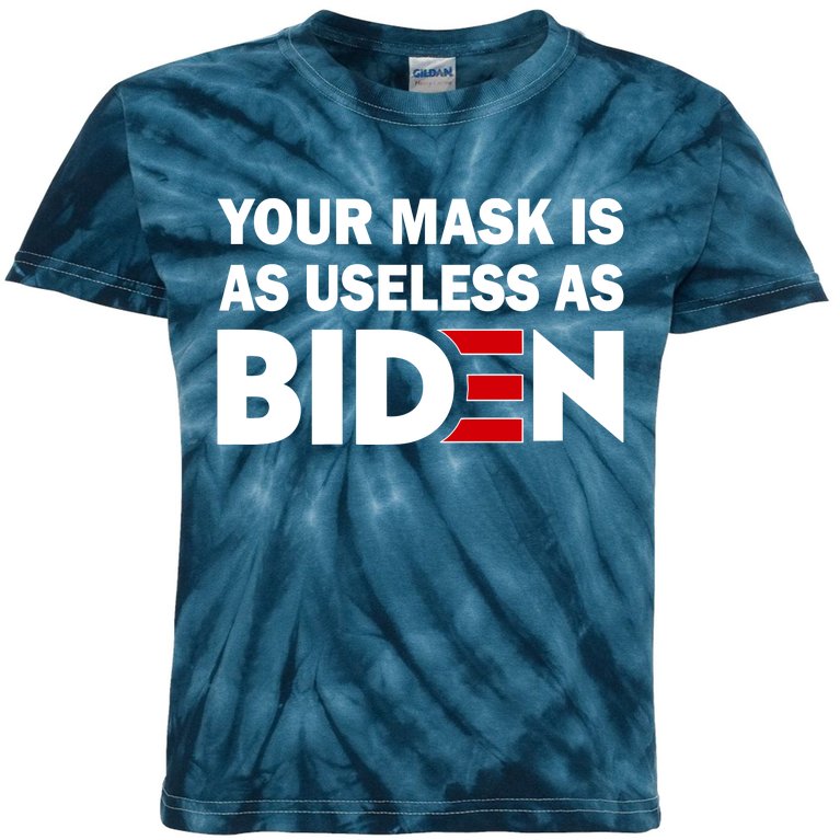 Your Mask Is As Useless As Biden Kids Tie-Dye T-Shirt