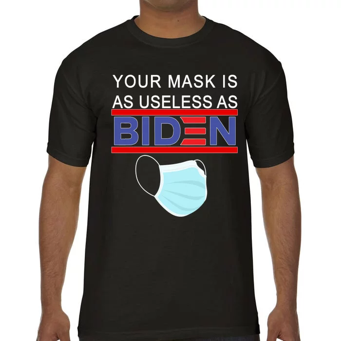 Your Mask Is As Useless As Biden Pro Trump Comfort Colors T-Shirt