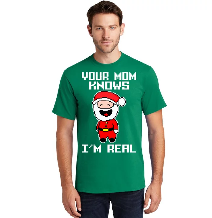 Your Mom Knows I'm Real Santa Christmas Tall T-Shirt