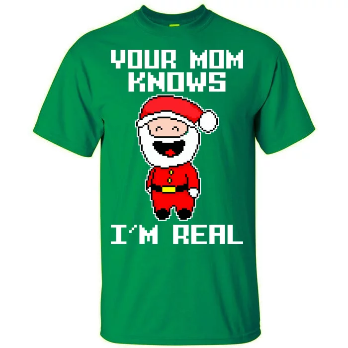 Your Mom Knows I'm Real Santa Christmas Tall T-Shirt