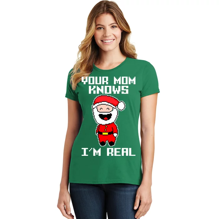 Your Mom Knows I'm Real Santa Christmas Women's T-Shirt