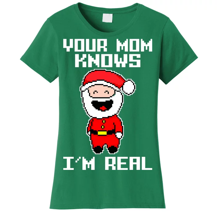 Your Mom Knows I'm Real Santa Christmas Women's T-Shirt