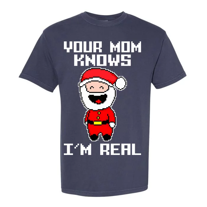 Your Mom Knows I'm Real Santa Christmas Garment-Dyed Heavyweight T-Shirt