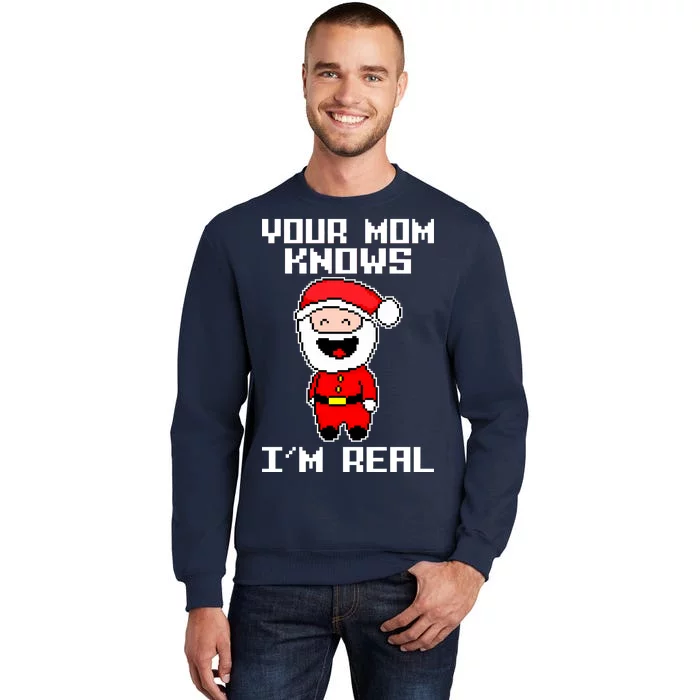 Your Mom Knows I'm Real Santa Christmas Tall Sweatshirt