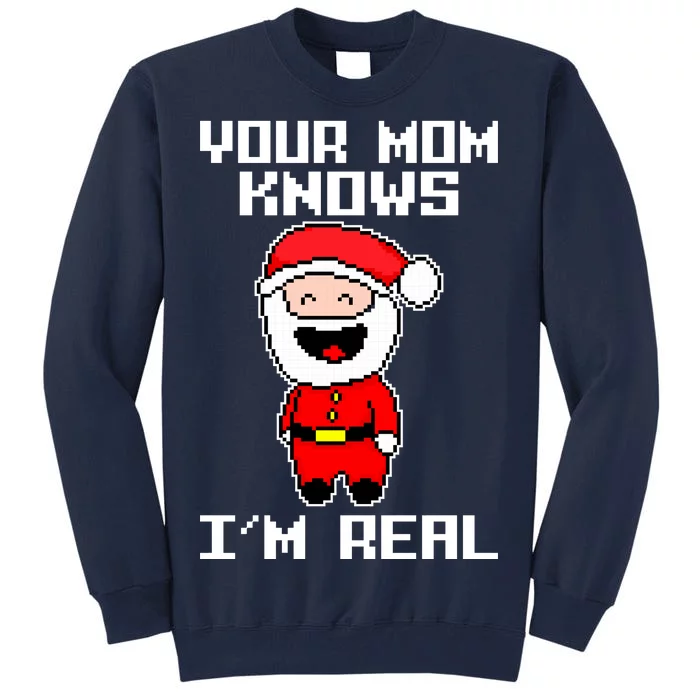 Your Mom Knows I'm Real Santa Christmas Tall Sweatshirt