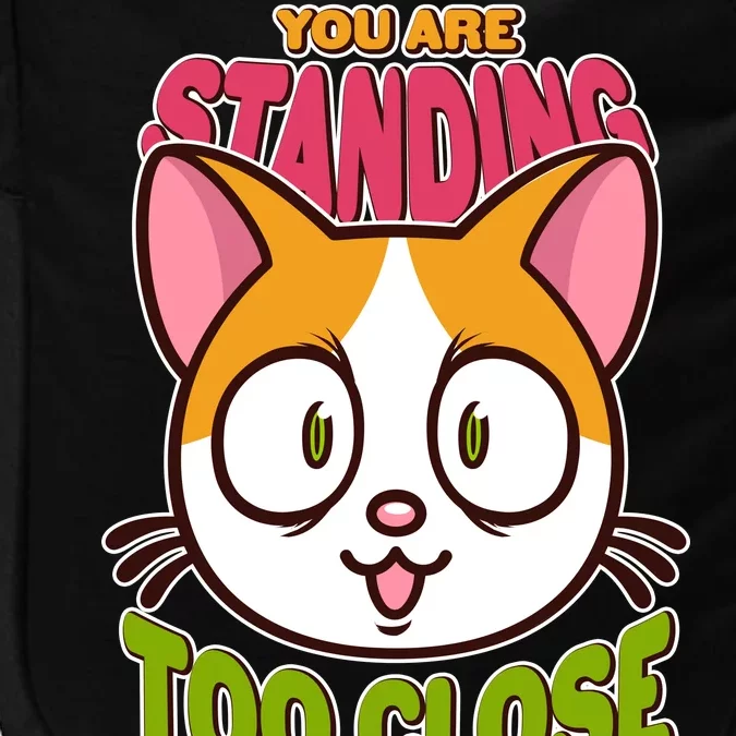 Your Standing Too Close Social Distancing Cat Impact Tech Backpack