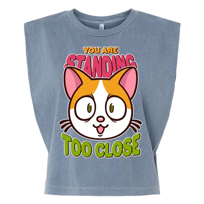 Your Standing Too Close Social Distancing Cat Garment-Dyed Women's Muscle Tee