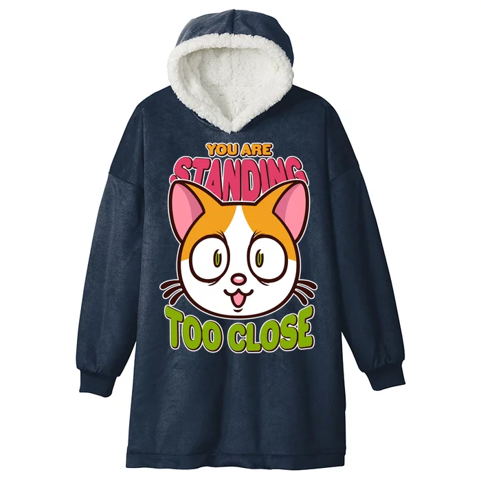 Your Standing Too Close Social Distancing Cat Hooded Wearable Blanket