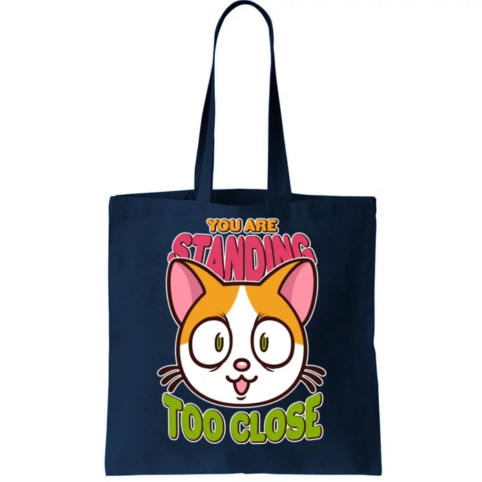 Your Standing Too Close Social Distancing Cat Tote Bag