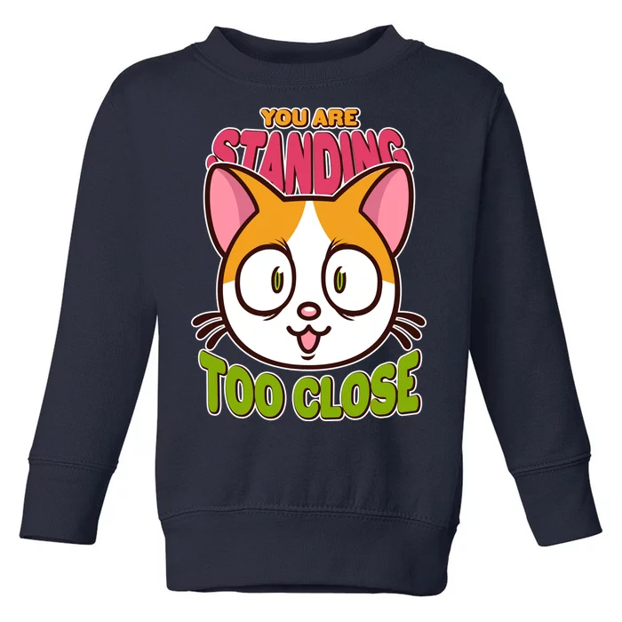 Your Standing Too Close Social Distancing Cat Toddler Sweatshirt