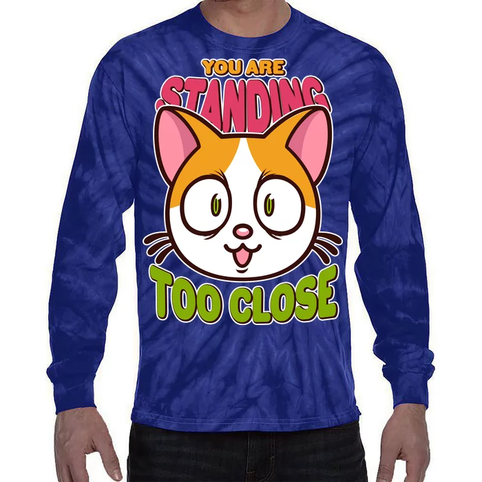 Your Standing Too Close Social Distancing Cat Tie-Dye Long Sleeve Shirt