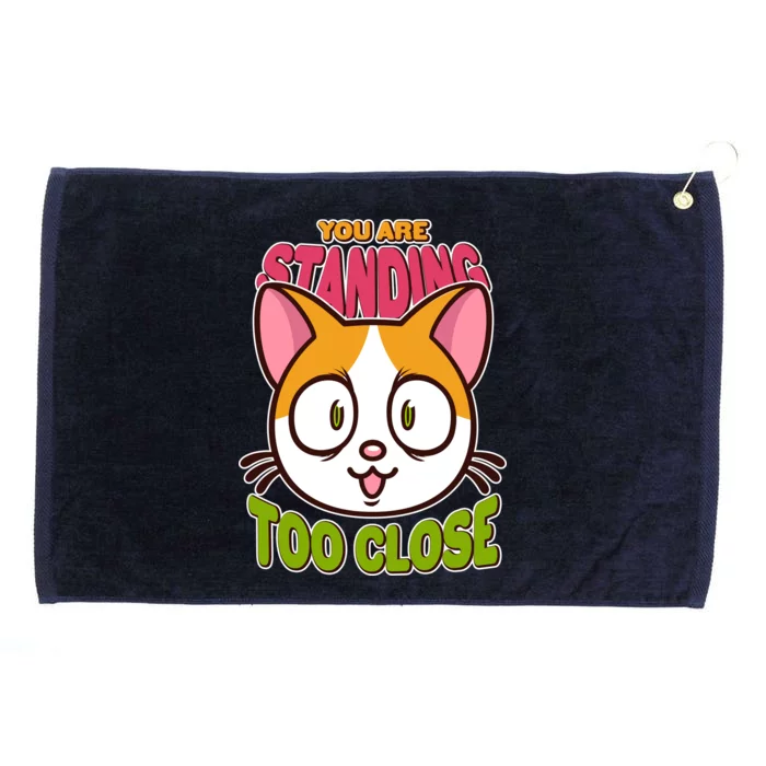 Your Standing Too Close Social Distancing Cat Grommeted Golf Towel