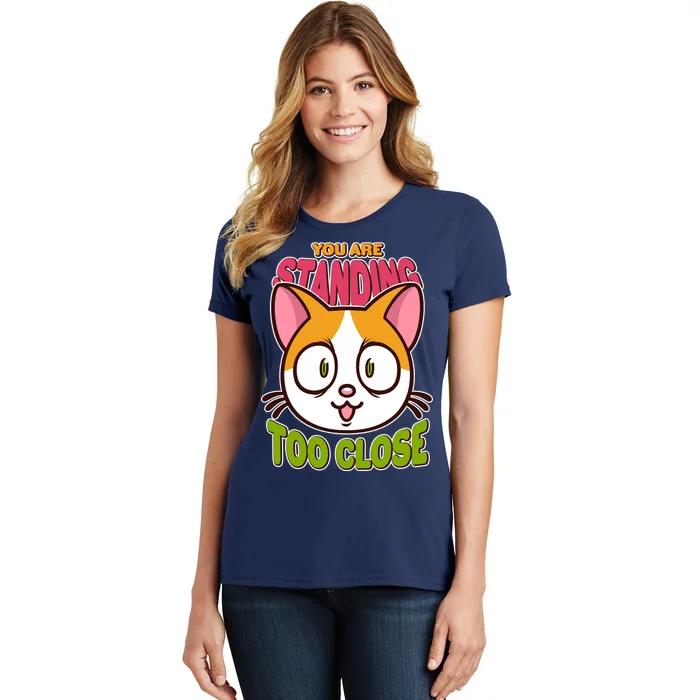 Your Standing Too Close Social Distancing Cat Women's T-Shirt