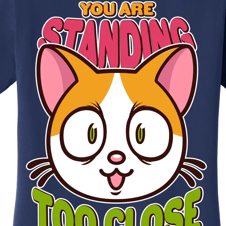 Your Standing Too Close Social Distancing Cat Women's T-Shirt