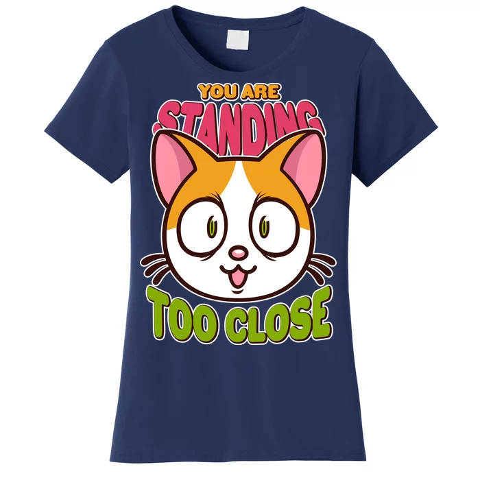 Your Standing Too Close Social Distancing Cat Women's T-Shirt