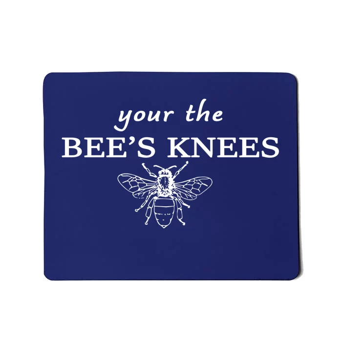 Your The Bee's Knees Mousepad