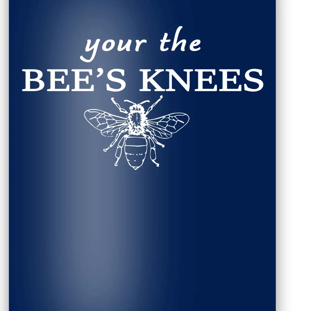 Your The Bee's Knees Poster