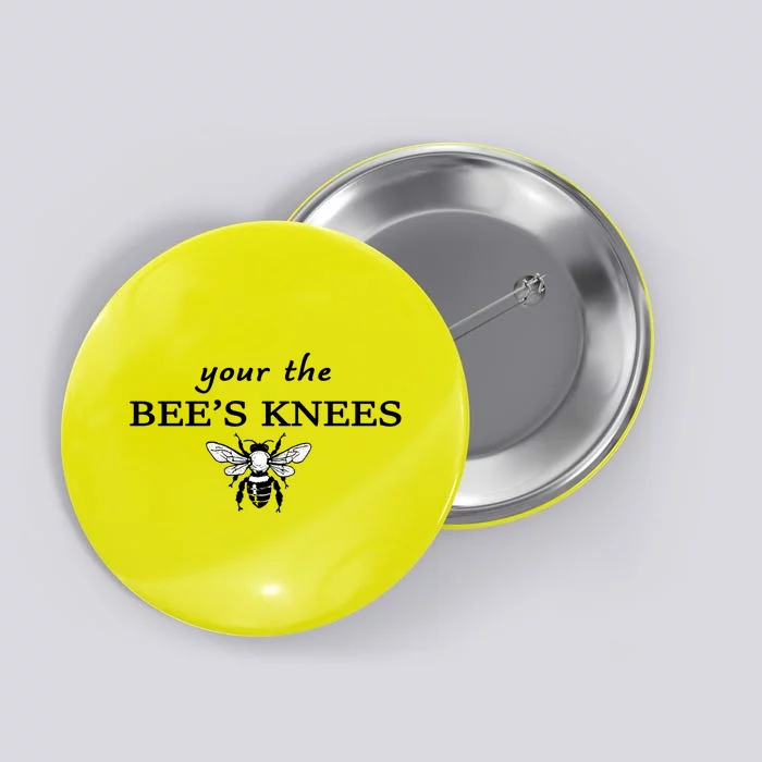 Your The Bee's Knees Button