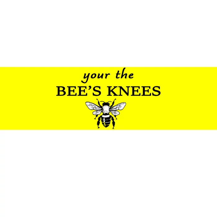 Your The Bee's Knees Bumper Sticker