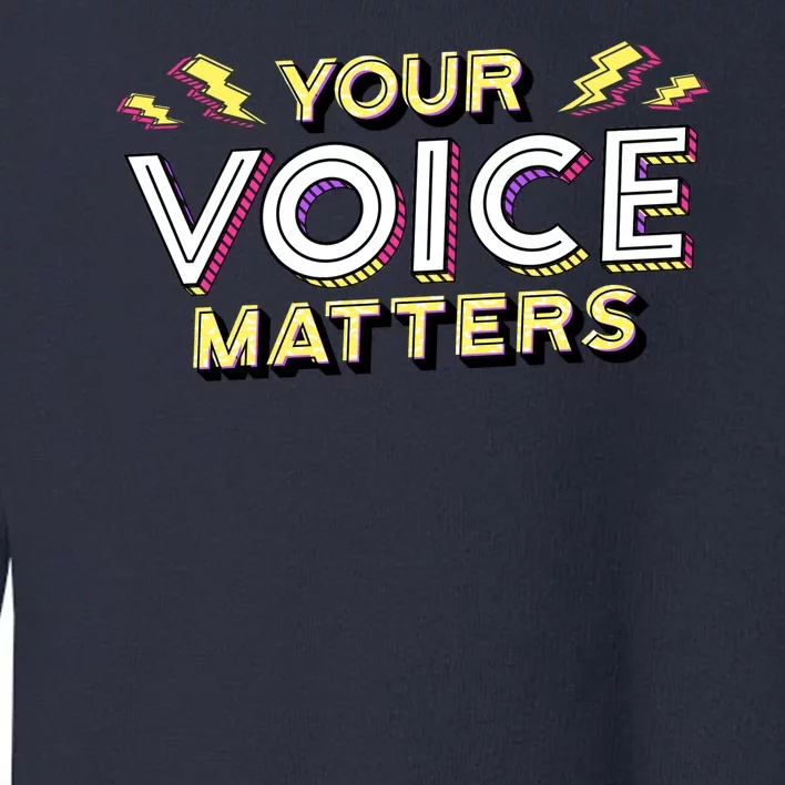 Your Voice Matters Toddler Sweatshirt