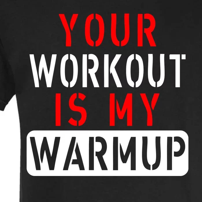 Your Workout is my Warmup Funny Fitness Saying Garment-Dyed Heavyweight T-Shirt