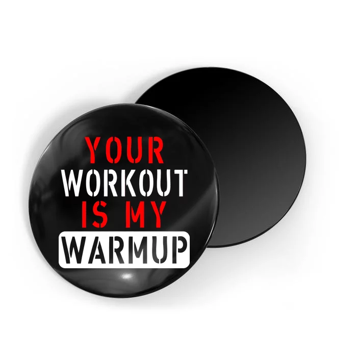 Your Workout is my Warmup Funny Fitness Saying Magnet