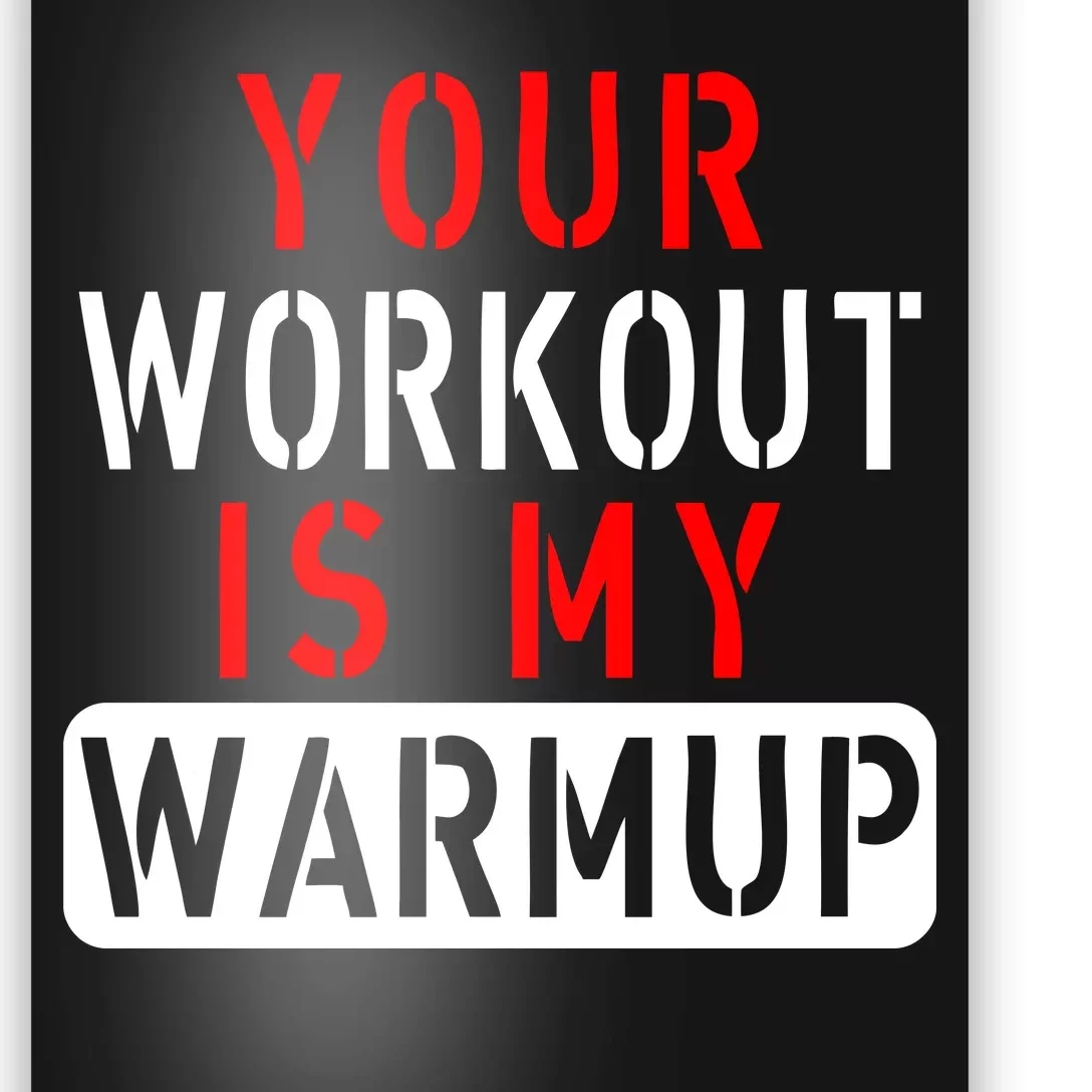 Your Workout is my Warmup Funny Fitness Saying Poster