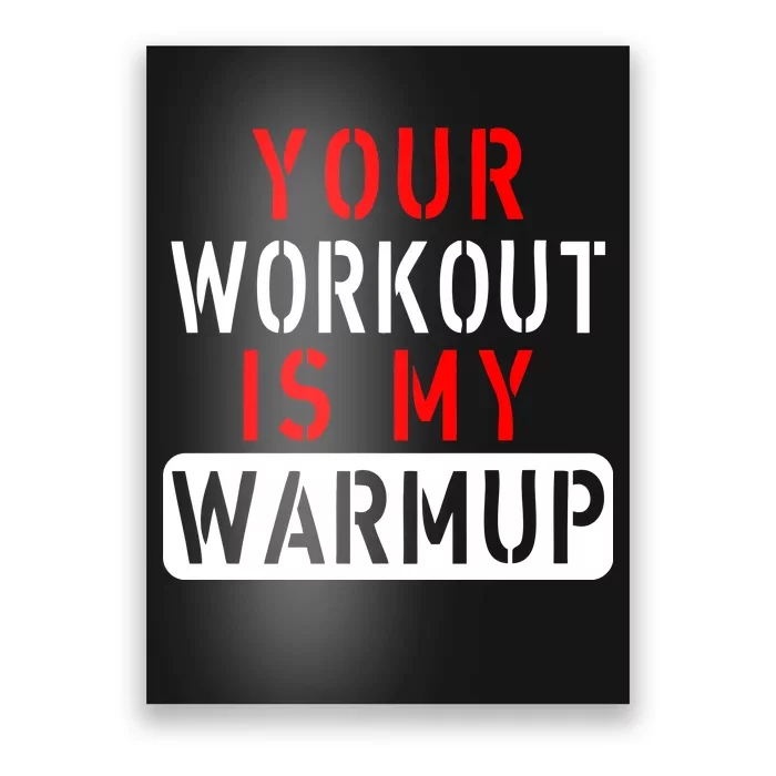 Your Workout is my Warmup Funny Fitness Saying Poster