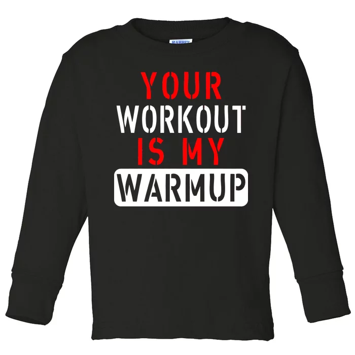 Your Workout is my Warmup Funny Fitness Saying Toddler Long Sleeve Shirt