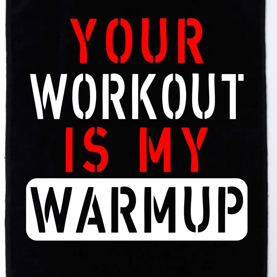 Your Workout is my Warmup Funny Fitness Saying Platinum Collection Golf Towel