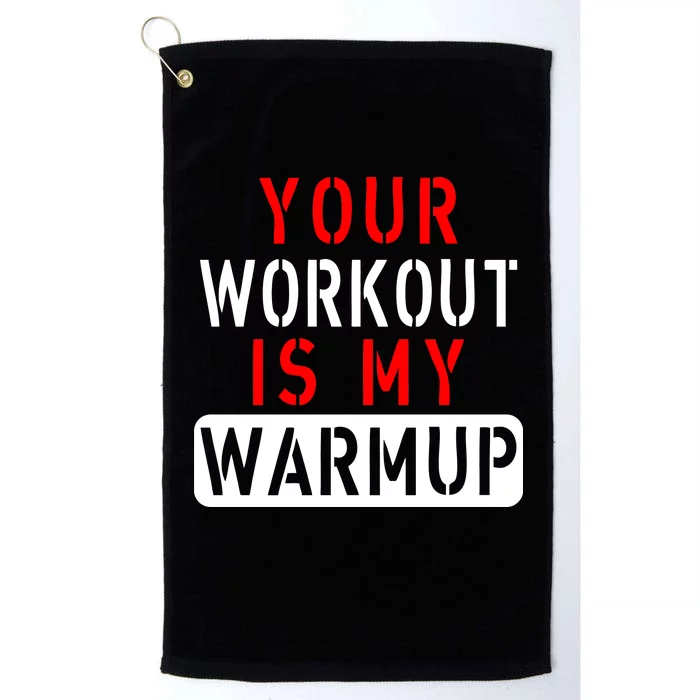 Your Workout is my Warmup Funny Fitness Saying Platinum Collection Golf Towel