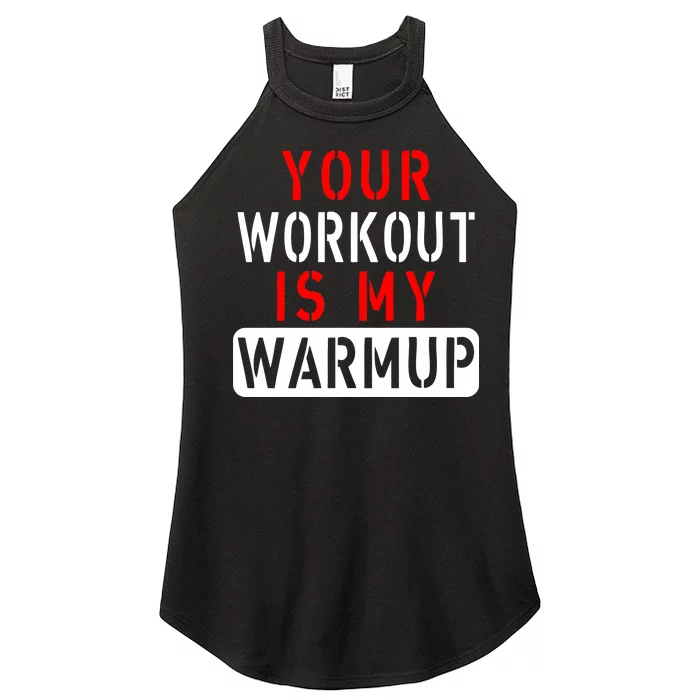 Your Workout is my Warmup Funny Fitness Saying Women’s Perfect Tri Rocker Tank