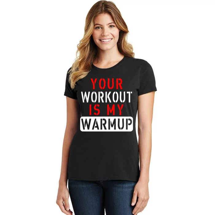 Your Workout is my Warmup Funny Fitness Saying Women's T-Shirt