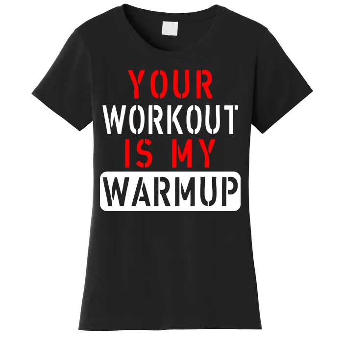 Your Workout is my Warmup Funny Fitness Saying Women's T-Shirt