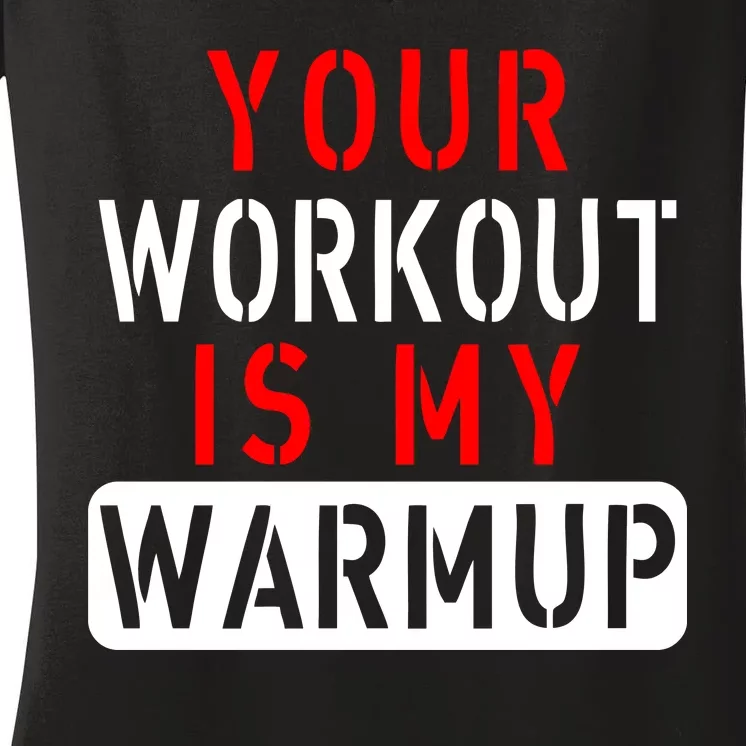 Your Workout is my Warmup Funny Fitness Saying Women's V-Neck T-Shirt