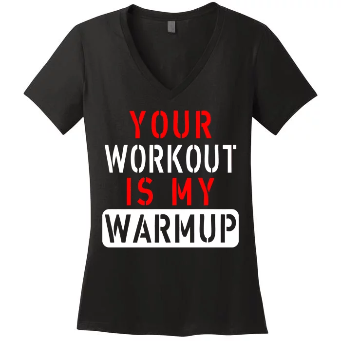 Your Workout is my Warmup Funny Fitness Saying Women's V-Neck T-Shirt