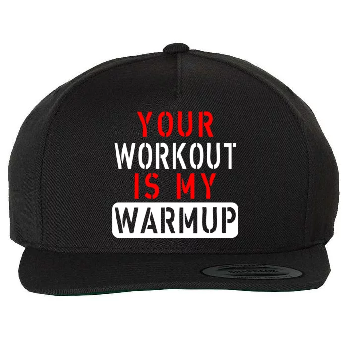 Your Workout is my Warmup Funny Fitness Saying Wool Snapback Cap