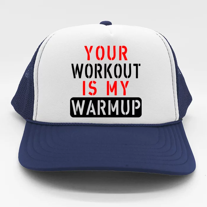 Your Workout is my Warmup Funny Fitness Saying Trucker Hat