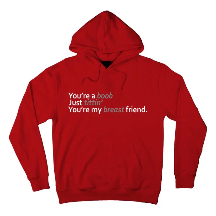 You're A Boob Just Tittin You're My Breast Friend Tall Hoodie