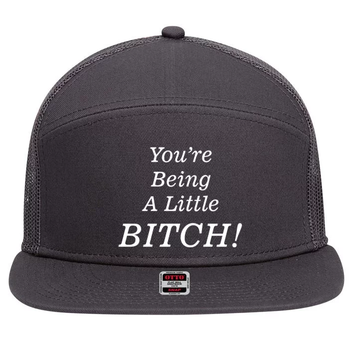 You're Being A Little Bitch 7 Panel Mesh Trucker Snapback Hat